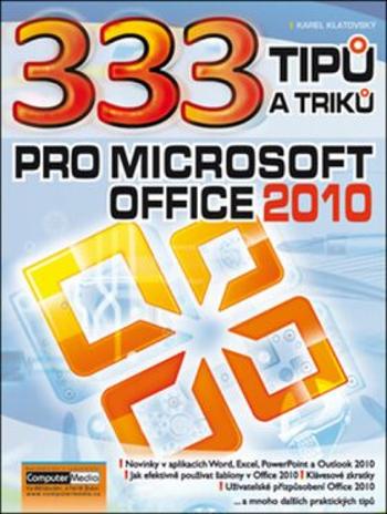 333 tipu a triku pro MS Office 2010 - Karel Klatovský
