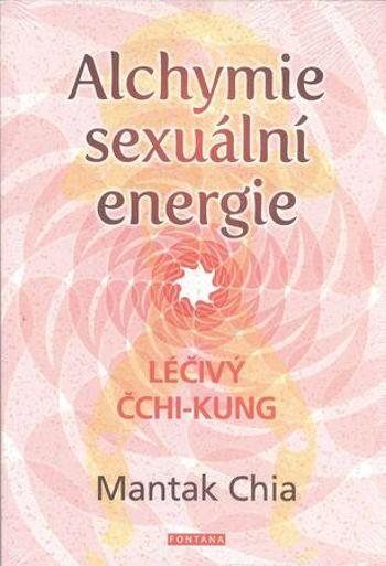 Alchymie sexuální energie - Mantak Chia