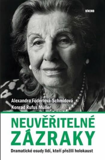 Neuvěřitelné zázraky - Dramatické osudy lidí, kteří přežili holokaust - Konrad Rufus Müller, Alexandra Föderlová-Schmidová
