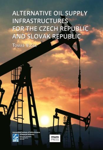 Alternative Oil Supply Infrastructures for the Czech Republic and Slovak Republic - Tomáš Vlček - e-kniha