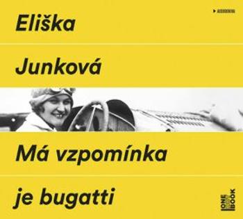 Má vzpomínka je bugatti - Eliška Junková - audiokniha