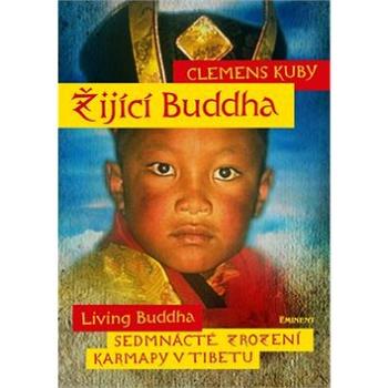 Žijící Buddha: Sedmnácté zrození karmapy v Tibetu (978-80-7281-515-9)