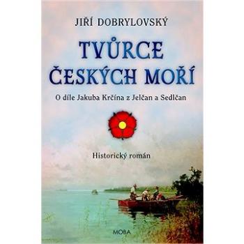 Tvůrce českých moří: O díle Jakuba Krčína z Jelčan a Sedlčan (978-80-243-9422-0)