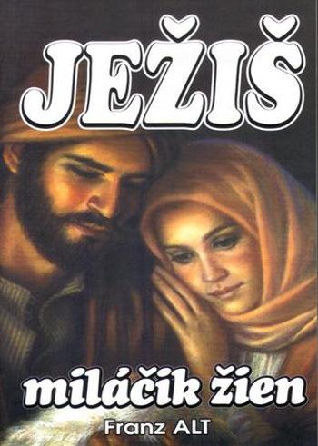 Ježiš miláčik žien - Alt Franz