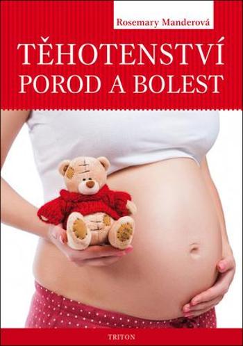 Těhotenství, porod a bolest - Manderová Rosemary