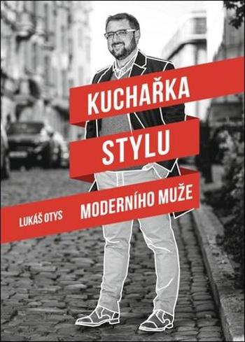 Kuchařka stylu moderního muže - Otys Lukáš