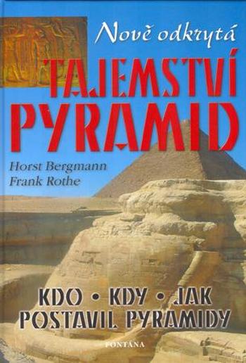 Nově odkrytá tajemství pyramid - Rothe Frank