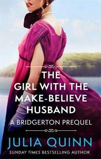 The Girl with the Make-Believe Husband : A Bridgerton Prequel - Julia Quinn