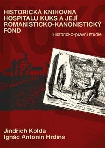 Historická knihovna Hospitalu Kuks a její romanisticko-kanonistický fond - Ignác Antonín Hrdina, Jindřich Kolda