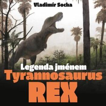 Legenda jménem Tyrannosaurus rex - Vladimír Socha, Vladimír Rimbala