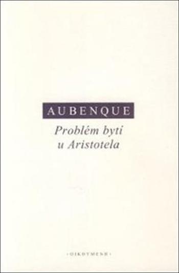 Problém bytí u Aristotela - Aubenque Pierre