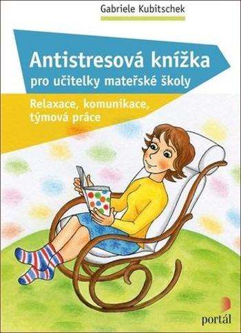 Antistresová knížka pro učitelky mateřské školy - Kubitschek Gabriele