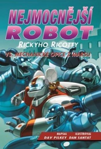 Nejmocnější robot Rickyho Ricotty vs. mechanické opice z Marsu - Pilkey Dav