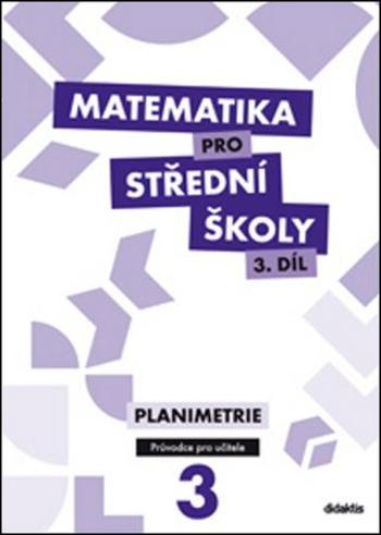 Matematika pro střední školy 3. díl - Průvodce pro učitele - Vokřínek R.