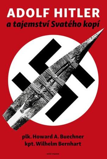 Adolf Hitler a tajemství svatého kopí - neuveden - Bernhart Wilhelm