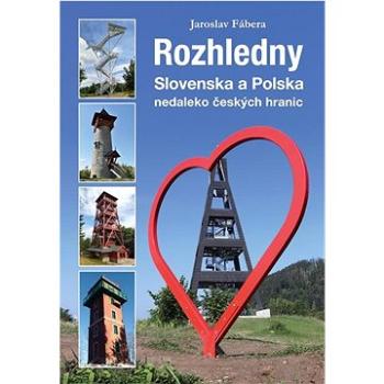 Rozhledny Slovenska a Polska: Nedaleko českých hranic (978-80-7428-420-5)