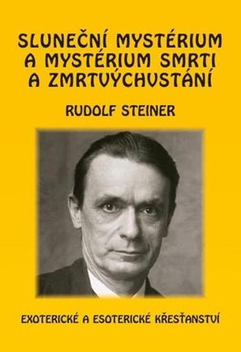 Sluneční mystérium a mystérium smrti a zmrtvýchvstání - Steiner Rudolf