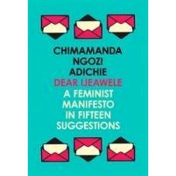 Dear Ijeawele, Or A Feminist Manifesto In Fifteen Suggestions (000827570X)