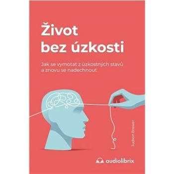 Život bez úzkosti: Jak se vymotat z úzkostných stavů a znovu se nadechnout (978-80-88407-25-6)