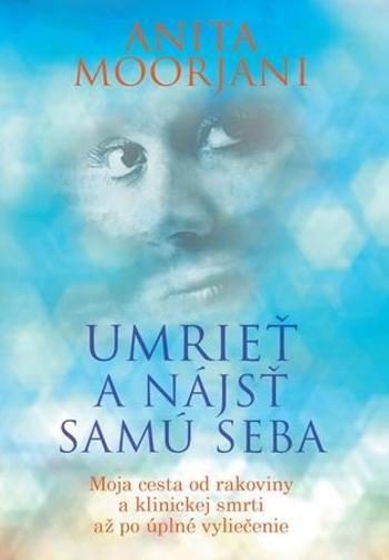 Umrieť a nájsť samú seba - Moorjani Anita