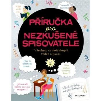 Příručka pro nezkušené spisovatele: Všechno, co potřebuješ vědět o psaní (978-80-253-4335-7)