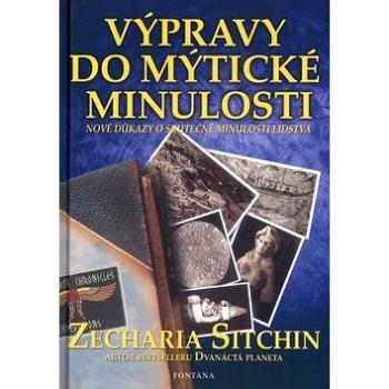 Výpravy do mýtické minulosti: Nové důkazy o skutečné minulosti lidstva (80-7336-238-4)