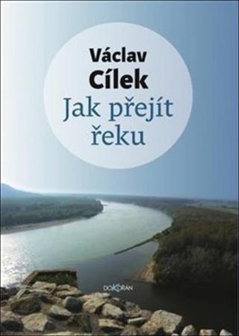 Jak přejít řeku - Cílek Václav