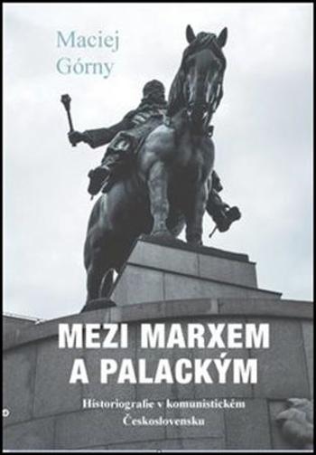 Mezi Marxem a Palackým - Górny Maciej