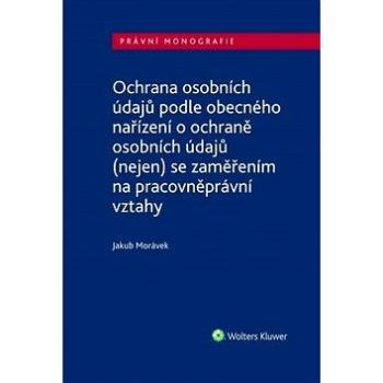 Ochrana osobních údajů podle obecného nařízení o ochraně osobních údajů: (nejen) se zaměřením na pra (978-80-7598-587-3)