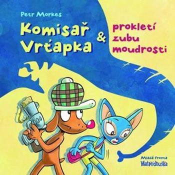 Komisař Vrťapka a prokletí zubu moudrosti: Prokletí zubu moudrosti (978-80-204-2351-1)