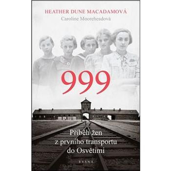 999 příběh žen z prvního transportu do Osvětimi (978-80-242-6637-4)