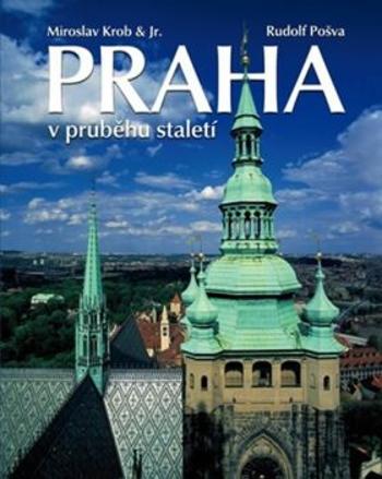 Praha v průběhu staletí - Miroslav Krob, Rudolf Pošva