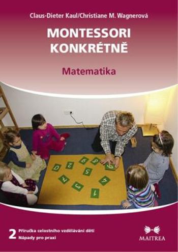 Montessori konkrétně 2 - Matematika - Kaul Claus-Dieter, Christiane M. Wagnerová