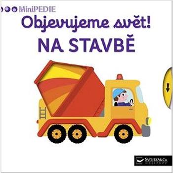 Objevujeme svět! Na stavbě: MiniPEDIE (978-80-256-2126-4)