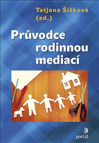 Průvodce rodinnou mediací - Šišková, Tatjana (ed.)