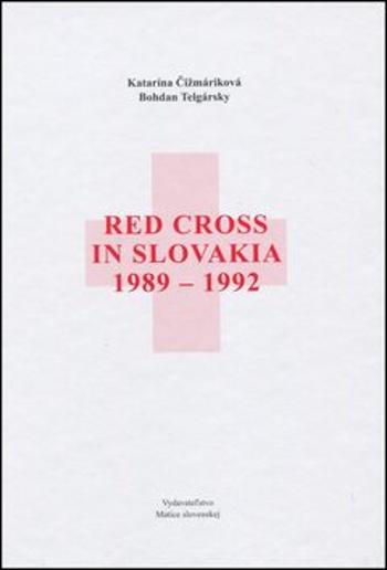 Red Cross in Slovakia 1989-1992 - Bohdan Telgársky, Katarína Čižmáriková
