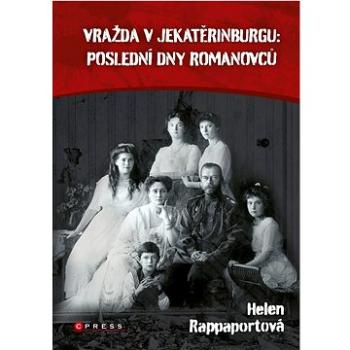 Vražda v Jekatěrinburgu poslední dny Romanovců  (978-80-264-4057-4)