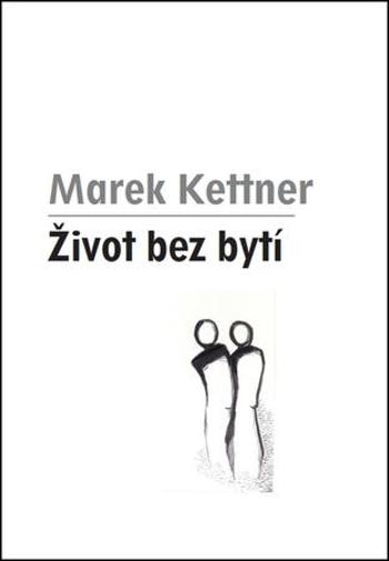 Život bez bytí - Kettner Marek