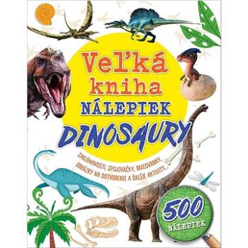 Veľká kniha nálepiek Dinosaury: Zaujímavosti, spojovačky, maľovanky, obrázky na dotvorenie a ďalšie  (978-80-255-1320-0)