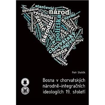 Bosna v chorvatských národně-integračních ideologiích 19. století (978-80-210-6239-9)