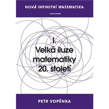 Nová infinitní matematika: I. Velká iluze matematiky 20. století (9788024632216)