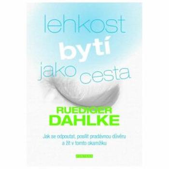 Lehkost bytí jako cesta - Ruediger Dahlke