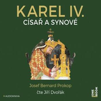 Karel IV. ‒ Císař a synové - Josef Bernard Prokop - audiokniha