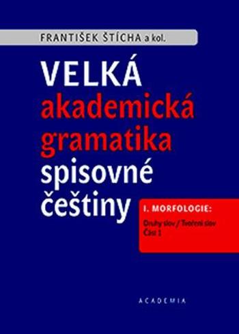 Velká akademická gramatika spisovné češtiny - Štícha František