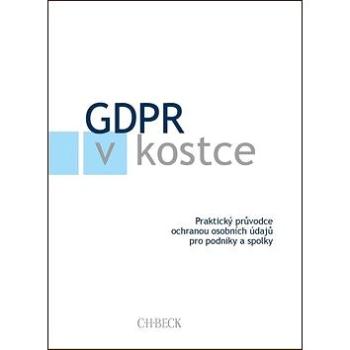 GDPR v kostce: Praktický průvodce ochranou osobních údajů pro podniky a spolky (978-80-7400-704-0)