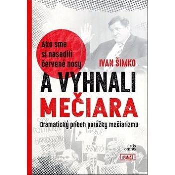 Ako sme si nasadili červené nosy a vyhnali Mečiara: Dramatický príbeh porážky mečiarizmu (978-80-8201-024-7)