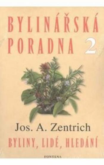 Bylinářská poradna 2 - Byliny, lidé, hledání - Josef A. Zentrich