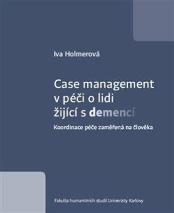 Case management v péči o lidi žijící s demencí - Iva Holmerová