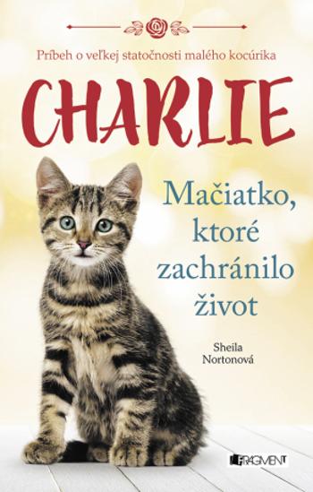 Charlie - mačiatko, ktoré zachránilo život - Sheila Nortonová - e-kniha