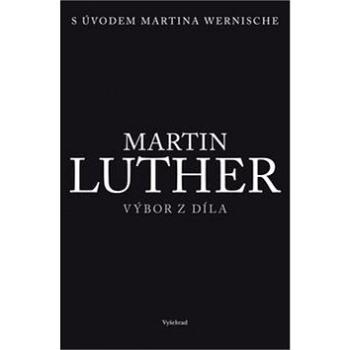 Martin Luther Výbor z díla: S úvodem Martina Wernische (978-80-7429-909-4)